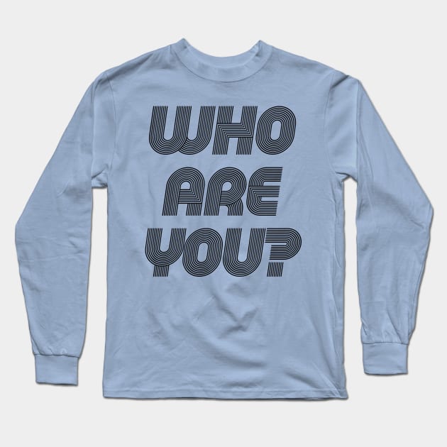 Who Are You Question Design Long Sleeve T-Shirt by HighBrowDesigns